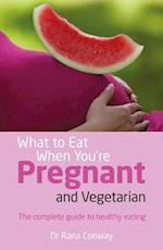 What to Eat When You're Pregnant and Vegetarian