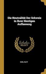 Die Neutralität Der Schweiz in Ihrer Heutigen Auffassung