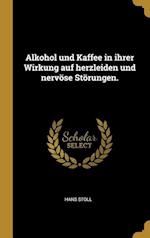 Alkohol Und Kaffee in Ihrer Wirkung Auf Herzleiden Und Nervöse Störungen.