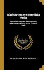 Jakob Boehme's Sämmtliche Werke: Mysterium Magnum, Oder Erklärung Ueber Das Erste Buch Mosis. Fuenfter Theil.