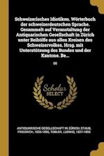 Schweizerisches Idiotikon. Wörterbuch der schweizerdeutschen Sprache. Gesammelt auf Veranstaltung der Antiquarischen Gesellschaft in Zürich unter Beihülfe aus allen Kreisen des Schweizervolkes. Hrsg. mit Unterstützung des Bundes und der Kantone. Be...