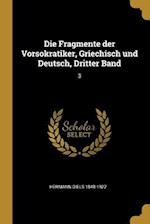 Die Fragmente Der Vorsokratiker, Griechisch Und Deutsch, Dritter Band: 3