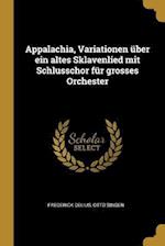 Appalachia, Variationen Über Ein Altes Sklavenlied Mit Schlusschor Für Grosses Orchester