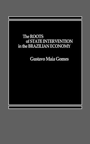 The Roots of State Intervention in the Brazilian Economy.