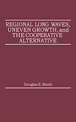 Regional Long Waves, Uneven Growth, and the Cooperative Alternative.