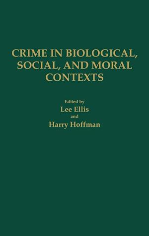 Crime in Biological, Social, and Moral Contexts