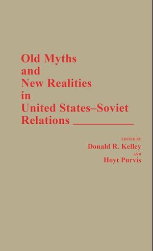 Old Myths and New Realities in United States-Soviet Relations