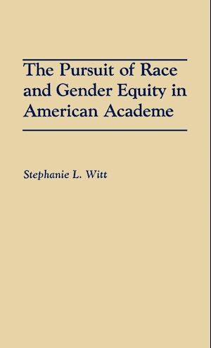 The Pursuit of Race and Gender Equity in American Academe