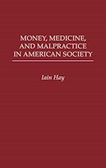 Money, Medicine, and Malpractice in American Society