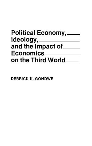 Political Economy, Ideology, and the Impact of Economics on the Third World