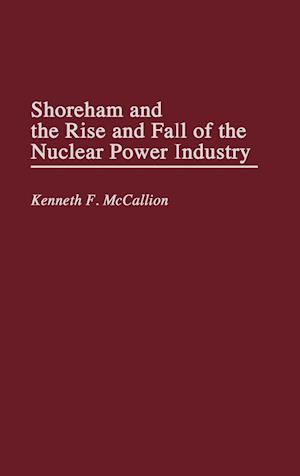 Shoreham and the Rise and Fall of the Nuclear Power Industry