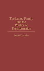 The Latino Family and the Politics of Transformation