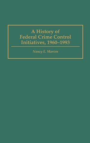 A History of Federal Crime Control Initiatives, 1960-1993