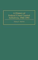 A History of Federal Crime Control Initiatives, 1960-1993