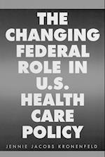 The Changing Federal Role in U.S. Health Care Policy