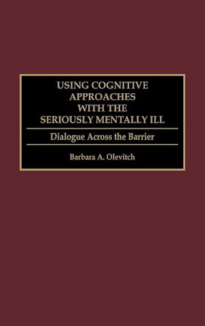 Using Cognitive Approaches with the Seriously Mentally Ill