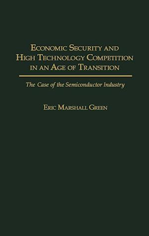 Economic Security and High Technology Competition in an Age of Transition
