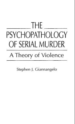 The Psychopathology of Serial Murder