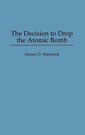 The Decision to Drop the Atomic Bomb