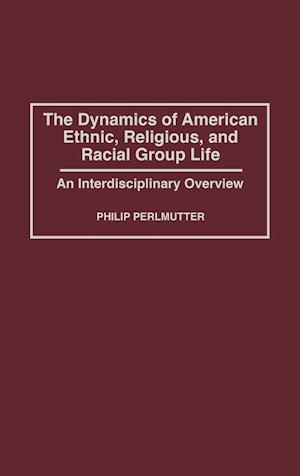 The Dynamics of American Ethnic, Religious, and Racial Group Life