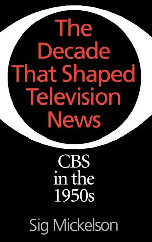 The Decade That Shaped Television News