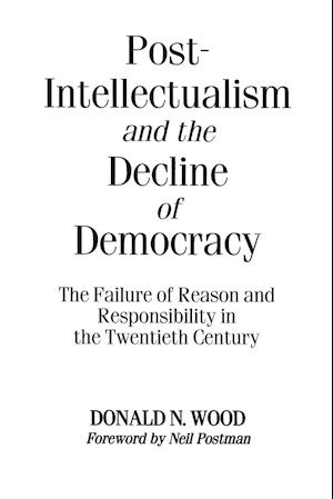 Post-Intellectualism and the Decline of Democracy