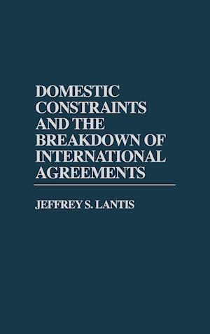 Domestic Constraints and the Breakdown of International Agreements