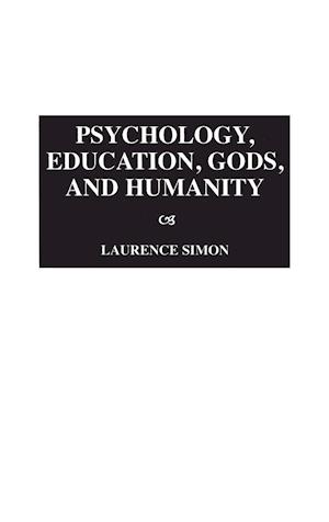 Psychology, Education, Gods, and Humanity