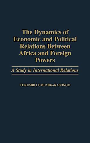 The Dynamics of Economic and Political Relations Between Africa and Foreign Powers