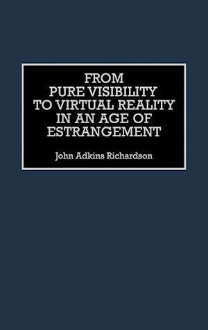 From Pure Visibility to Virtual Reality in an Age of Estrangement