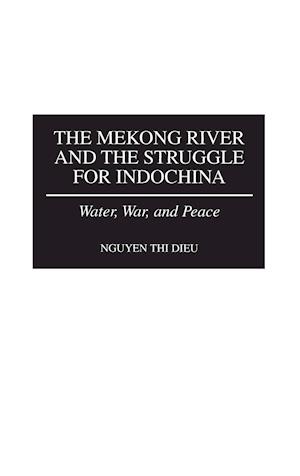 The Mekong River and the Struggle for Indochina