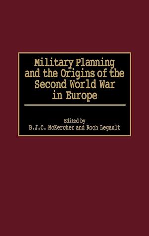 Military Planning and the Origins of the Second World War in Europe