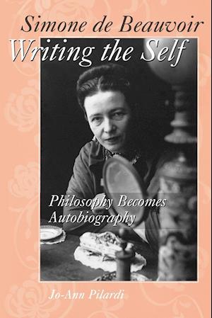 Simone de Beauvoir Writing the Self