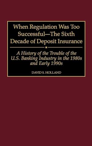 When Regulation Was Too Successful- The Sixth Decade of Deposit Insurance