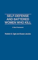 Self-defense and Battered Women Who Kill: A New Framework