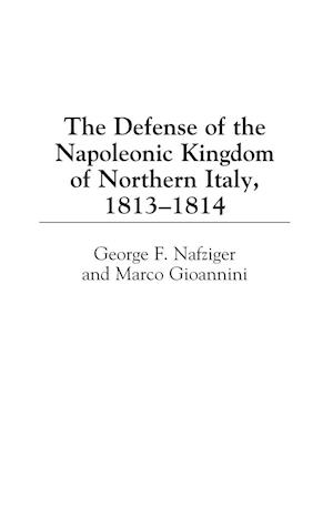 The Defense of the Napoleonic Kingdom of Northern Italy, 1813-1814