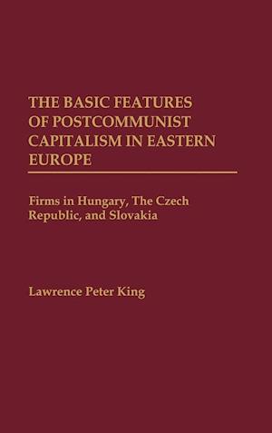 The Basic Features of Postcommunist Capitalism in Eastern Europe