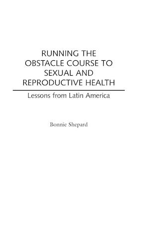 Running the Obstacle Course to Sexual and Reproductive Health