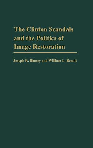 The Clinton Scandals and the Politics of Image Restoration