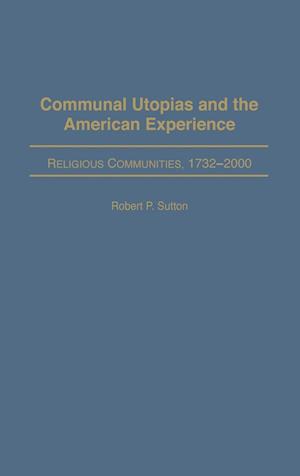 Communal Utopias and the American Experience Religious Communities, 1732-2000