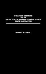 Strategic Dilemmas and the Evolution of German Foreign Policy since Unification