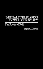 Military Persuasion in War and Policy