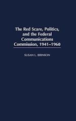 The Red Scare, Politics, and the Federal Communications Commission, 1941-1960