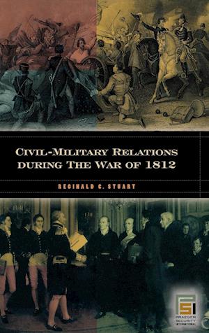 Civil-Military Relations during the War of 1812