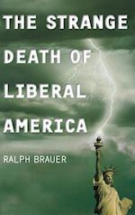 The Strange Death of Liberal America