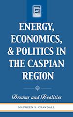 Energy, Economics, and Politics in the Caspian Region
