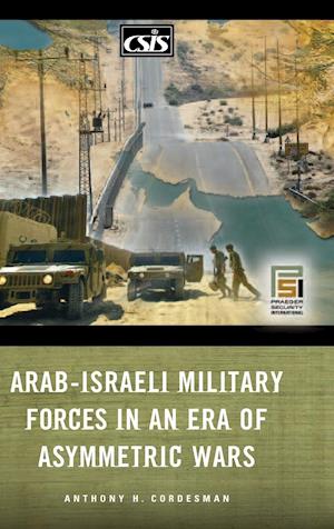 Arab-Israeli Military Forces in an Era of Asymmetric Wars