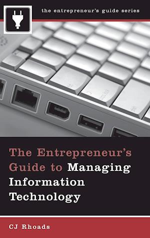 The Entrepreneur's Guide to Managing Information Technology