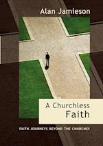 Churchless Faith, a - Faith Journeys Beyond the Churches