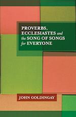 Proverbs, Ecclesiastes and the Song of Songs For Everyone